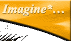 IMAGINE*...
